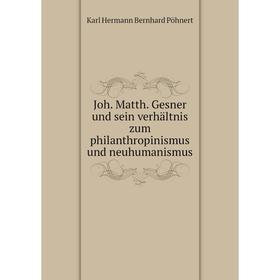 

Книга Joh. Matth. Gesner und sein verhältnis zum philanthropinismus und neuhumanismus