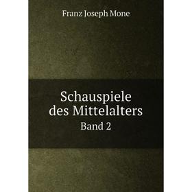 

Книга Schauspiele des Mittelalters. Band 2. Franz Joseph Mone