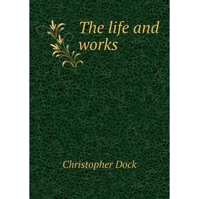 

Книга The life and works. Christopher Dock, Martin G. Brumbaugh