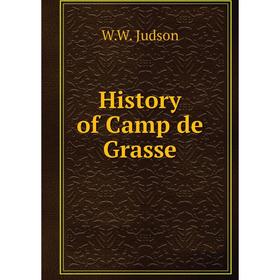 

Книга History of Camp de Grasse. W.W. Judson