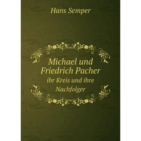 

Книга Michael und Friedrich Pacherihr Kreis und ihre Nachfolger