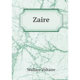

Книга Zaire. Wallace Voltaire