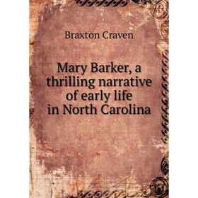

Книга Mary Barker, a thrilling narrative of early life in North Carolina