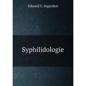 

Книга Syphilidologie. Eduard U. Ingarden