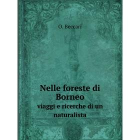 

Книга Nelle foreste di Borneoviaggi e ricerche di un naturalista