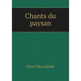

Книга Chants du paysan. Paul Déroulède