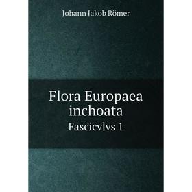 

Книга Flora Europaea inchoata. Fascicvlvs 1. Johann Jakob Römer