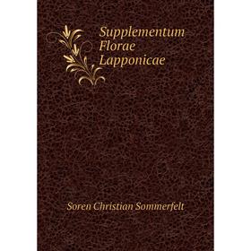 

Книга Supplementum Florae Lapponicae. Soren Christian Sommerfelt