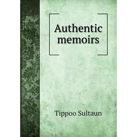 

Книга Authentic memoirs. Tippoo Sultaun