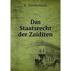 

Книга Das Staatsrecht der Zaiditen. R. Strothmann