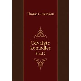 

Книга Udvalgte komedier. Bind 2. Thomas Overskou