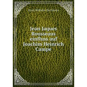 

Книга Jean Jaques Rousseau s einfluss auf Joachim Heinrich Campe