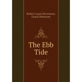 

Книга The Ebb Tide. Stevenson Robert Louis, Lloyd Osbourne