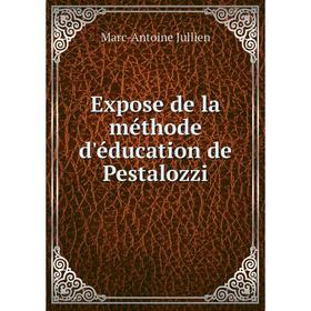 

Книга Expose de la méthode d'éducation de Pestalozzi. Marc-Antoine Jullien