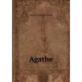 

Книга Agathe. Herman Frederik Ewald