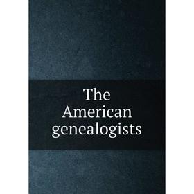 

Книга The American genealogists. William Henry Whitmore