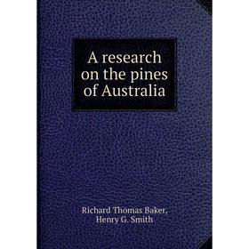 

Книга A research on the pines of Australia. Richard Thomas Baker, Henry G. Smith