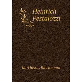 

Книга Heinrich Pestalozzi. Karl Justus Blochmann