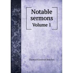 

Книга Notable sermons Volume 1