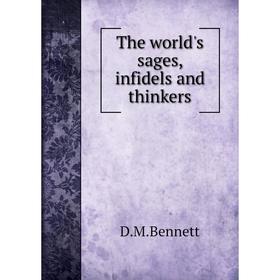 

Книга The world's sages, infidels and thinkers. D.M.Bennett