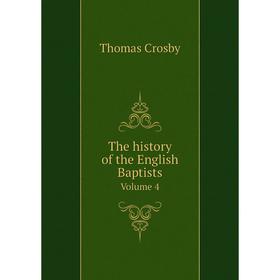 

Книга The history of the English Baptists. Volume 4. Thomas Crosby