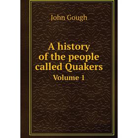 

Книга A history of the people called Quakers. Volume 1. John Gough