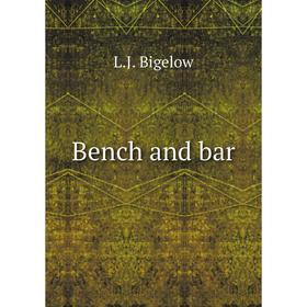 

Книга Bench and bar. L.J. Bigelow