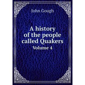 

Книга A history of the people called Quakers. Volume 4. John Gough