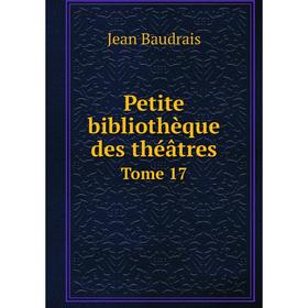 

Книга Petite bibliothèque des théâtres. Tome 17. Jean Baudrais