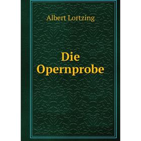 

Книга Die Opernprobe. Albert Lortzing