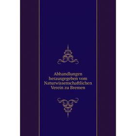 

Книга Abhandlungen herausgegeben vom Naturwissenschaftlichen Verein zu Bremen. Naturwissenschaftlicher Verein zu Bremen