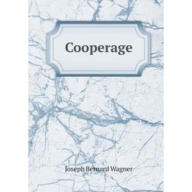 

Книга Cooperage. Joseph Bernard Wagner