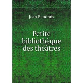 

Книга Petite bibliothèque des théâtres. Jean Baudrais