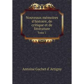 

Книга Nouveaux mémoires d'histoire, de critique et de littérature Tome 1