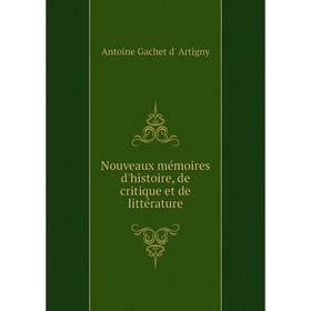 

Книга Nouveaux mémoires d'histoire, de critique et de littérature