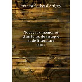 

Книга Nouveaux mémoires d'histoire, de critique et de littérature Tome 5