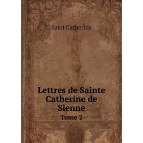 

Книга Lettres de Sainte Catherine de SienneTome 2