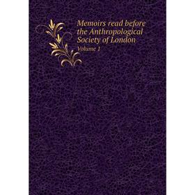 

Книга Memoirs read before the Anthropological Society of London Volume 1