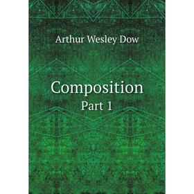 

Книга Composition. Part 1. Arthur Wesley Dow