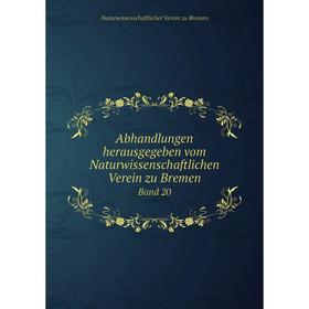

Книга Abhandlungen herausgegeben vom Naturwissenschaftlichen Verein zu Bremen. Band 20. Naturwissenschaftlicher Verein zu Bremen