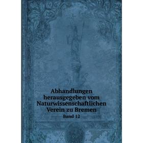 

Книга Abhandlungen herausgegeben vom Naturwissenschaftlichen Verein zu Bremen. Band 12. Naturwissenschaftlicher Verein zu Bremen