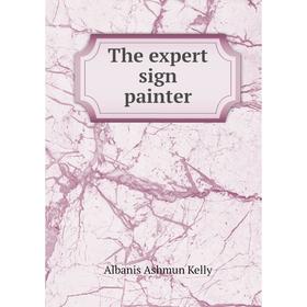 

Книга The expert sign painter. Albanis Ashmun Kelly