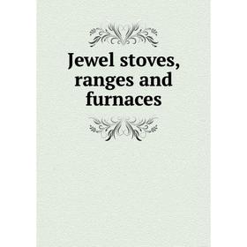 

Книга Jewel stoves, ranges and furnaces