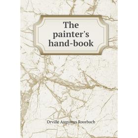 

Книга The painter's hand-book. Orville Augustus Roorbach