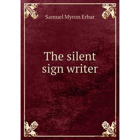 

Книга The silent sign writer. Samuel Myron Erbar