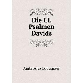 

Книга Die CL Psalmen Davids. Ambrosius Lobwasser