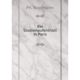 

Книга Ein Studienaufenthalt in Paris. Ph. Rossmann