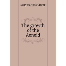 

Книга The growth of the Aeneid. Mary Marjorie Crump