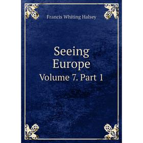 

Книга Seeing Europe. Volume 7. Part 1. W. Halsey Francis