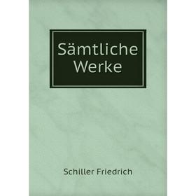 

Книга Sämtliche Werke. Schiller Friedrich